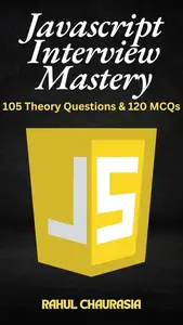 JavaScript Interview Mastery 105 Theory Questions & 120 MCQs