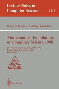 Mathematical Foundations of Computer Science 1996 21st International Symposium, MFCS'96 Cracow, Poland, September 2–6, 1996 Pr