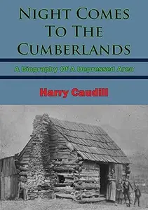 Night Comes to the Cumberlands A Biography of a Depressed Area