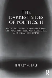 The Darkest Sides of Politics, II State Terrorism, Weapons of Mass Destruction, Religious Extremism, and Organized Crime