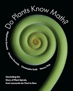 Do Plants Know Math Unwinding the Story of Plant Spirals, from Leonardo da Vinci to Now