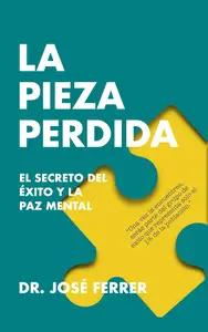 La pieza perdida El secreto del éxito y la paz mental (Spanish Edition)