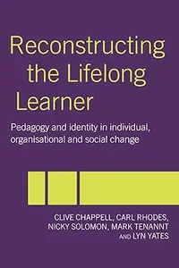 Reconstructing the Lifelong Learner Pedagogy and Identity in Individual, Organisational and Social Change