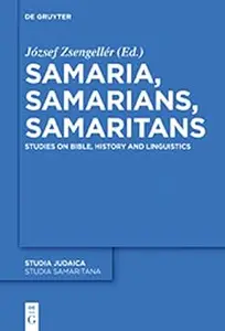 Samaria, Samarians, Samaritans Studies on Bible, History and Linguistics