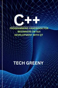 C++ Programming Handbook For Beginners On GUI Development with QT