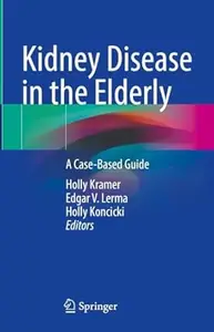 Kidney Disease in the Elderly A Case–Based Guide