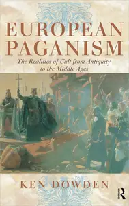 European Paganism The Realities of Cult from Antiquity to the Middle Ages