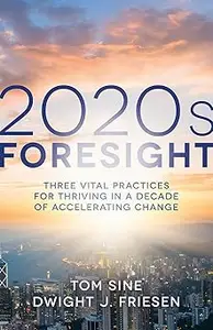 2020s Foresight Three Vital Practices for Thriving in a Decade of Accelerating Change