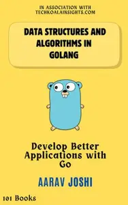 Data Structures and Algorithms in Golang Develop Better Applications with Go