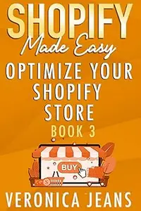 Shopify Made Easy [2022] – Optimize Your Shopify Store The Ultimate Ecommerce Guide To Selling On Amazon, Google, Faceb