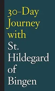 30–Day Journey with St. Hildegard of Bingen