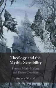 Theology and the Mythic Sensibility Human Myth–Making and Divine Creativity