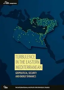 Turbulence in the Eastern Mediterranean Geopolitical, Security and Energy Dynamics