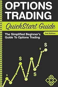 Options Trading QuickStart Guide – The Simplified Beginner's Guide To Options Trading