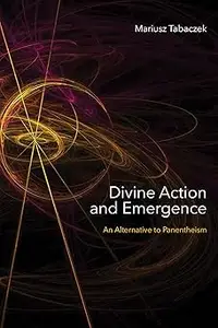 Divine Action and Emergence An Alternative to Panentheism