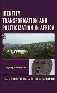 Identity Transformation and Politicization in Africa Shifting Mobilization