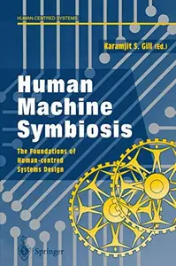 Human Machine Symbiosis The Foundations of Human–centred Systems Design