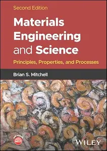 Materials Engineering and Science Principles, Properties, and Processes, 2nd Edition