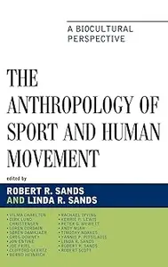 The Anthropology of Sport and Human Movement A Biocultural Perspective