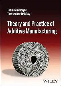 Theory and Practice of Additive Manufacturing