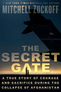 The Secret Gate A True Story of Courage and Sacrifice During the Collapse of Afghanistan