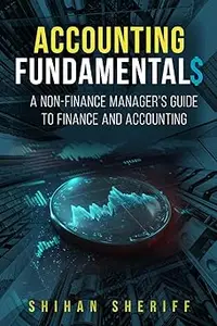 Accounting Fundamentals A Non–Finance Manager's Guide to Finance and Accounting