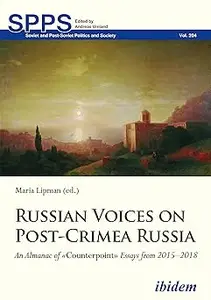 Russian Voices on Post–Crimea Russia An Almanac of Counterpoint Essays from 2015–2018