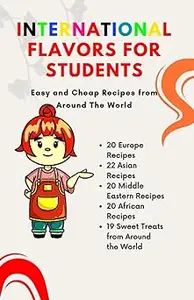 International Flavors for Students Easy and Cheap Recipes from Around The World