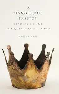 A Dangerous Passion Leadership and the Question of Honor