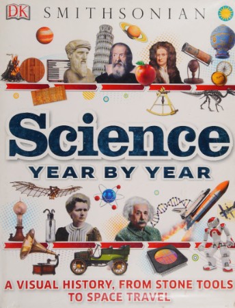 Science Year by Year: A Visual History, From Stone Tools to Space Travel