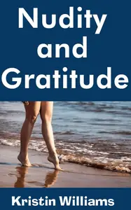 Nudity and Gratitude Cultivating Self–Love and Acceptance Through Bare Living