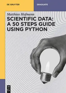 Scientific Data A 50 Steps Guide using Python (De Gruyter Textbook)