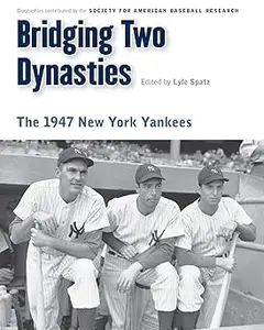 Bridging Two Dynasties The 1947 New York Yankees