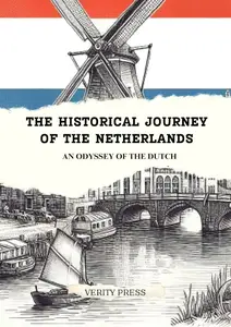 The Historical Journey of The Netherlands An Odyssey of the Dutch