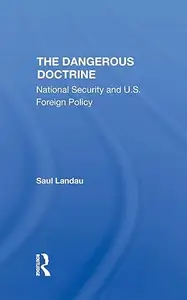 The Dangerous Doctrine National Security and U.S. Foreign Policy