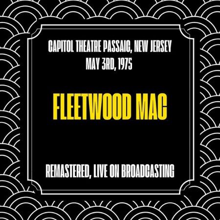 Fleetwood Mac - Capitol Theatre Passaic, New Jersey, May 3rd, (1975) (Remastered, ...