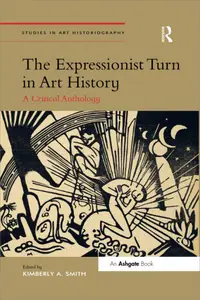 The Expressionist Turn in Art History A Critical Anthology