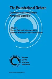 The Foundational Debate Complexity and Constructivity in Mathematics and Physics