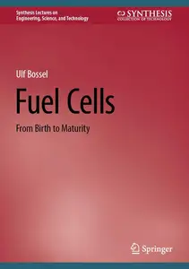 Fuel Cells From Birth to Maturity (Synthesis Lectures on Engineering, Science, and Technology)