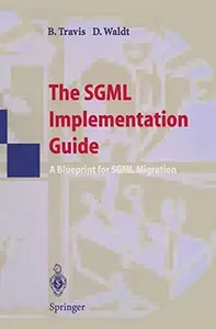 The SGML Implementation Guide A Blueprint for SGML Migration