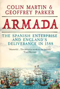 Armada The Spanish Enterprise and England's Deliverance in 1588