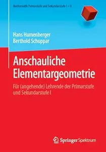 Anschauliche Elementargeometrie Für (angehende) Lehrende der Primarstufe und Sekundarstufe I