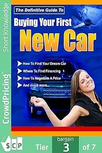 Buying Your First New Car How To Find Your Very First Car And Be Satisfied With It