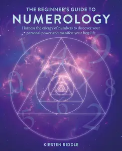 The Beginner's Guide to Numerology Harness the energy of numbers to discover your personal power and manifest your best life