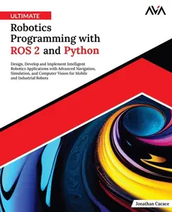 Ultimate Robotics Programming with ROS 2 and Python