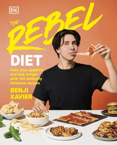 The Rebel Diet Feed Your Appetite and Lose Weight with 100 Defiantly Delicious Recipes