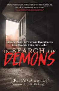 In Search of Demons Historic Cases & Firsthand Experiences from Experts & Skeptics Alike