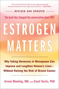 Estrogen Matters Why Taking Hormones in Menopause Can Improve and Lengthen Women's Lives