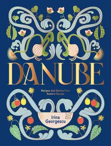 Danube Recipes and Stories from Eastern Europe