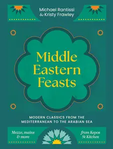 Middle Eastern Feasts Modern classics from the Mediterranean to the Arabian Sea